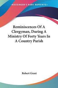 Cover image for Reminiscences of a Clergyman, During a Ministry of Forty Years in a Country Parish