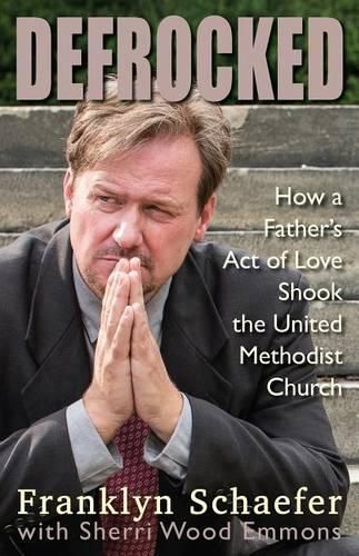 Cover image for Defrocked: How a Father's Act of Love Shook the United Methodist Church