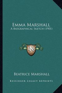 Cover image for Emma Marshall: A Biographical Sketch (1901)