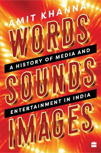 Cover image for Words. Sounds. Images: A History of Media and Entertainment in India