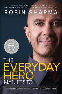 Cover image for The Everyday Hero Manifesto: Activate Your Positivity, Maximize Your Productivity, Serve the World