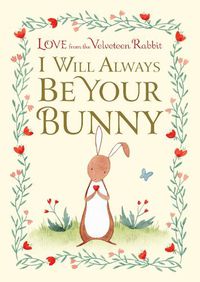 Cover image for I Will Always Be Your Bunny: Love From the Velveteen Rabbit