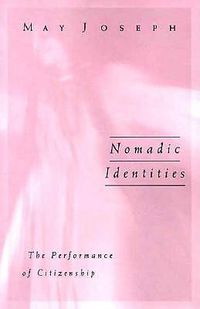 Cover image for Nomadic Identities: The Performance Of Citizenship