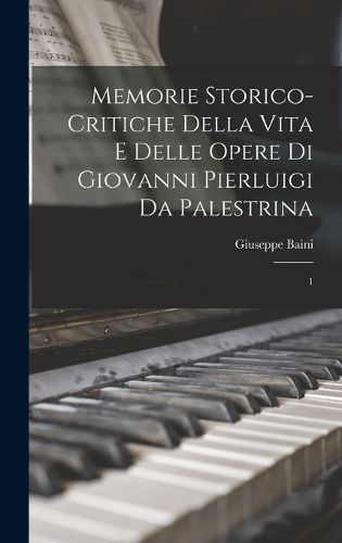 Cover image for Memorie storico-critiche della vita e delle opere di Giovanni Pierluigi da Palestrina