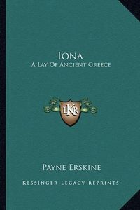 Cover image for Iona Iona: A Lay of Ancient Greece a Lay of Ancient Greece