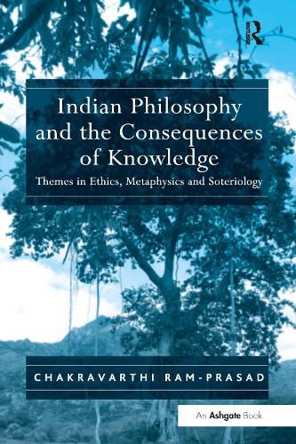 Cover image for Indian Philosophy and the Consequences of Knowledge: Themes in Ethics, Metaphysics and Soteriology
