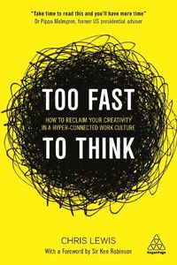 Cover image for Too Fast to Think: How to Reclaim Your Creativity in a Hyper-connected Work Culture