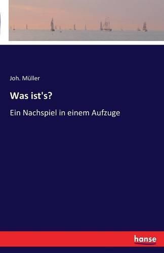 Cover image for Was ist's?: Ein Nachspiel in einem Aufzuge