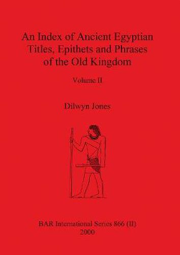 Cover image for An Index of Ancient Egyptian Titles, Epithets and Phrases of the Old Kingdom Volume II