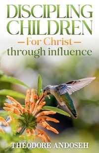 Cover image for Discipling Children for Christ Through Influence