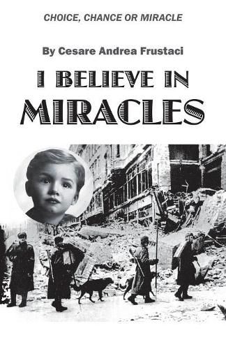 Cover image for I Believe in Miracles: Choice, Chance or Miracle