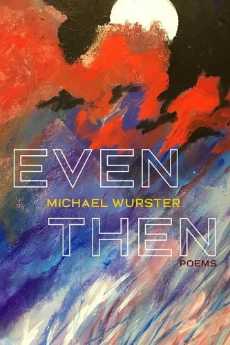 Cover image for Even Then: Poems