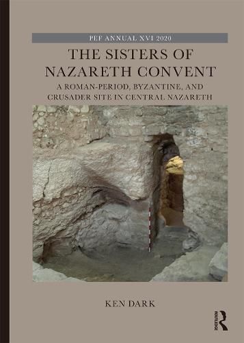 Cover image for The Sisters of Nazareth Convent: A Roman-period, Byzantine, and Crusader site in central Nazareth