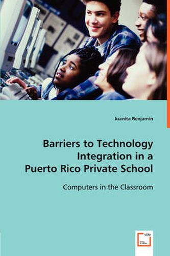 Cover image for Barriers to Technology Integration in a Puerto Rico Private School