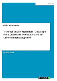 Cover image for Wird der Instant Messenger "WhatsApp" von Kunden zur Kommunikation mit Unternehmen akzeptiert?