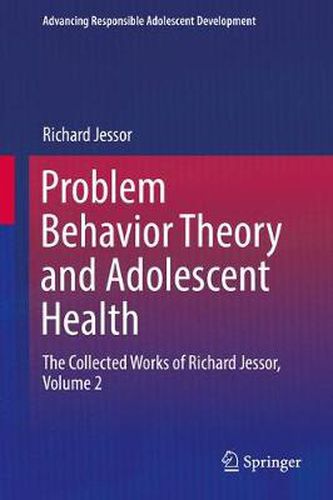 Cover image for Problem Behavior Theory and Adolescent Health: The Collected Works of Richard Jessor, Volume 2