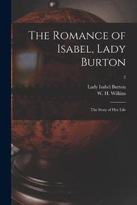 Cover image for The Romance of Isabel, Lady Burton: the Story of Her Life; 2