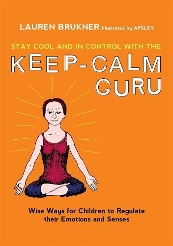 Cover image for Stay Cool and In Control with the Keep-Calm Guru: Wise Ways for Children to Regulate their Emotions and Senses