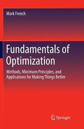 Cover image for Fundamentals of Optimization: Methods, Minimum Principles, and Applications for Making Things Better