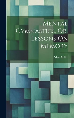 Cover image for Mental Gymnastics, Or, Lessons On Memory