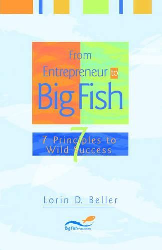 Cover image for From Entrepreneur to Big Fish: 7 Principles to Wild Success