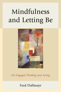 Cover image for Mindfulness and Letting Be: On Engaged Thinking and Acting