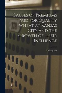 Cover image for Causes of Premiums Paid for Quality Wheat at Kansas City and the Growth of Their Influence