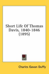 Cover image for Short Life of Thomas Davis, 1840-1846 (1895)