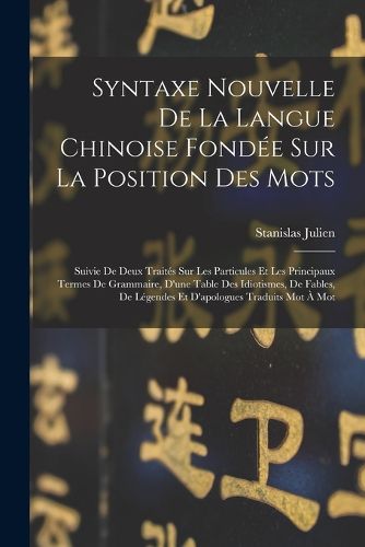 Cover image for Syntaxe Nouvelle De La Langue Chinoise Fondee Sur La Position Des Mots
