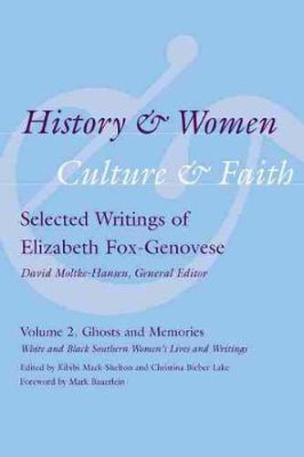 Cover image for History and Women, Culture and Faith: Selected Writings of Elizabeth Fox-Genovese: Volume 2: Ghosts and Memories: White and Black Southern Women's Lives and Writings