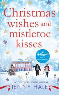 Cover image for Christmas Wishes and Mistletoe Kisses: A Feel-Good Christmas Romance