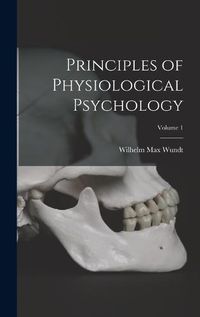 Cover image for Principles of Physiological Psychology; Volume 1