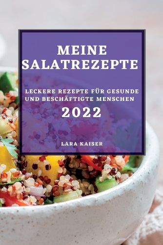 Cover image for Meine Salatrezepte 2022: Leckere Rezepte Fur Gesunde Und Beschaftigte Menschen