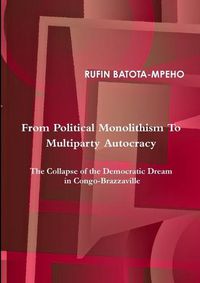 Cover image for From Political Monolithism to Multiparty Autocracy: the Collapse of the Democratic Dream in Congo-Brazzaville