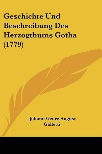 Cover image for Geschichte Und Beschreibung Des Herzogthums Gotha (1779)