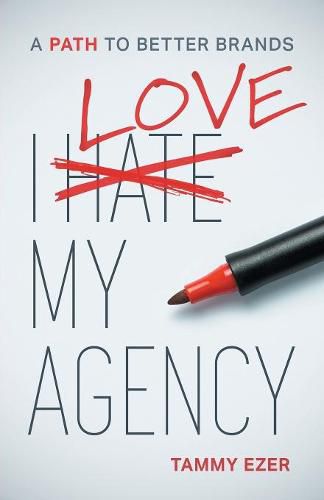 Cover image for I Love My Agency: A Path to Better Brands