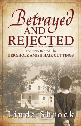 Cover image for Betrayed and Rejected: The Story Behind The Bergholz Amish Hair Cuttings