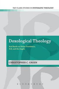 Cover image for Doxological Theology: Karl Barth on Divine Providence, Evil, and the Angels