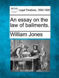 Cover image for An Essay on the Law of Bailments.