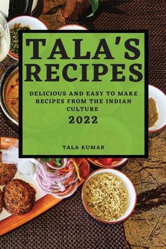 Cover image for Tala's Recipes 2022: Delicious and Easy to Make Recipes from the Indian Culture