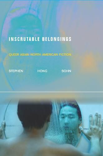 Cover image for Inscrutable Belongings: Queer Asian North American Fiction