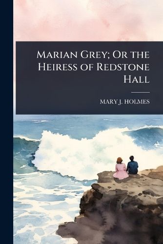 Cover image for Marian Grey; Or the Heiress of Redstone Hall