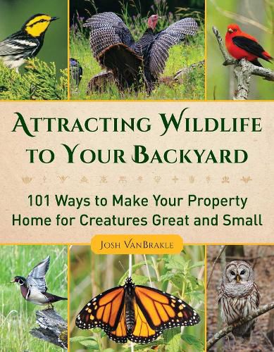 Cover image for Attracting Wildlife to Your Backyard: 101 Ways to Make Your Property Home for Creatures Great and Small