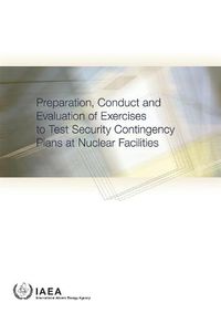 Cover image for Preparation, Conduct and Evaluation of Exercises to Test Security Contingency Plans at Nuclear Facilities