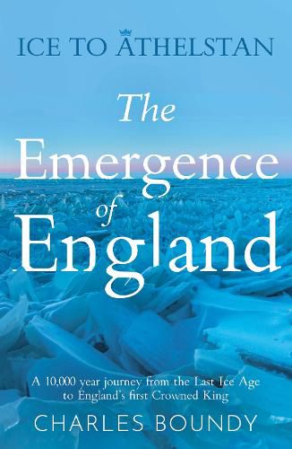 Ice to Athelstan - The Emergence of England