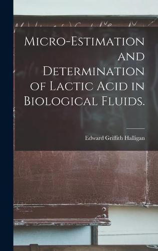 Cover image for Micro-estimation and Determination of Lactic Acid in Biological Fluids.