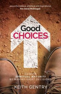 Cover image for Good Choices: Gaining Spiritual Maturity by Making Right Decisions