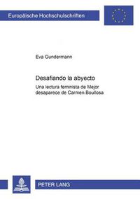 Cover image for Desafiando lo abyecto: Una lectura feminista de  Mejor desaparece  de Carmen Boullosa