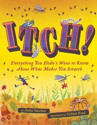 Cover image for Itch! Everything You Didn't Want to Know About What Makes You Scratch