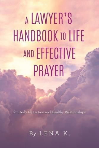 Cover image for A Lawyer's Handbook to Life and Effective Prayer: For God's Protection and Healthy Relationships